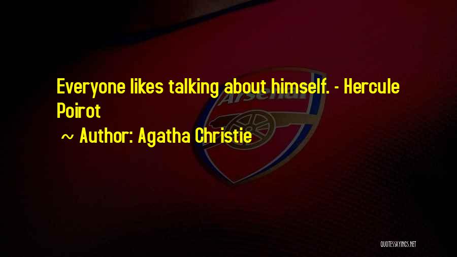 Agatha Christie Quotes: Everyone Likes Talking About Himself. - Hercule Poirot