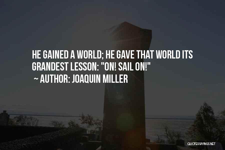 Joaquin Miller Quotes: He Gained A World; He Gave That World Its Grandest Lesson: On! Sail On!