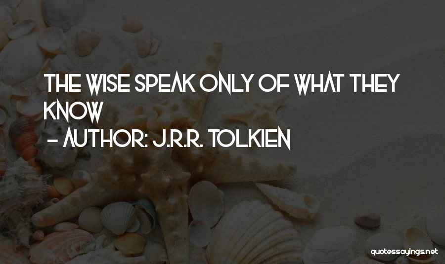 J.R.R. Tolkien Quotes: The Wise Speak Only Of What They Know