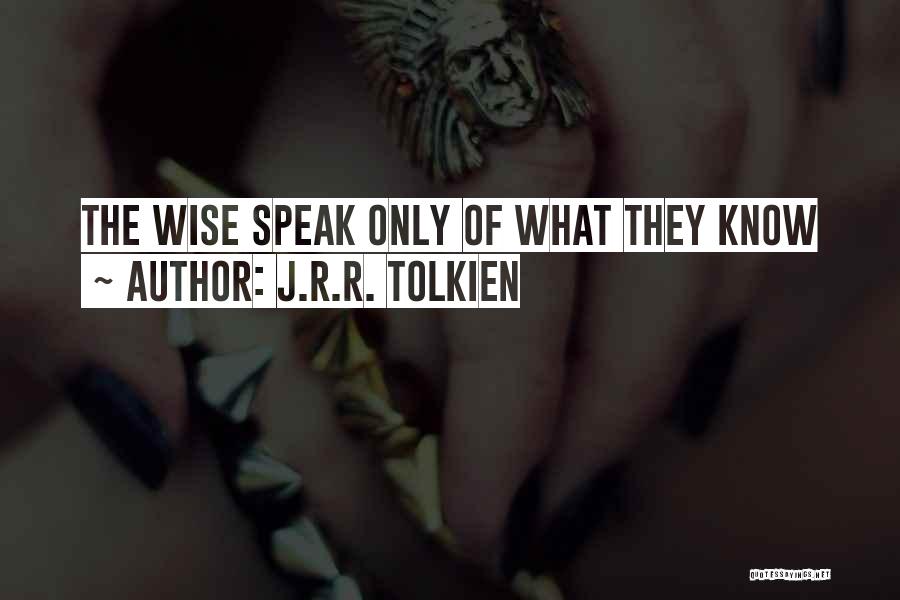 J.R.R. Tolkien Quotes: The Wise Speak Only Of What They Know