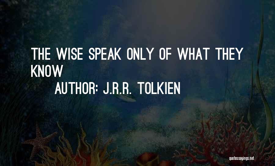 J.R.R. Tolkien Quotes: The Wise Speak Only Of What They Know