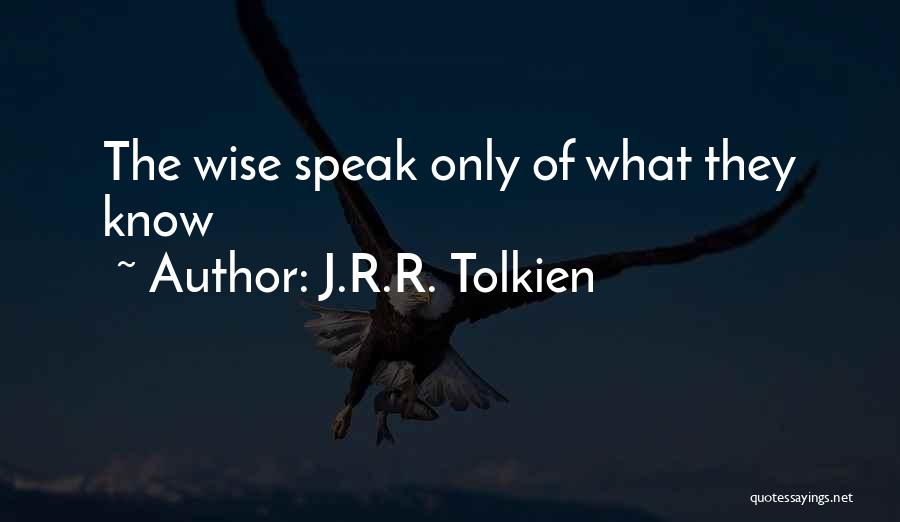J.R.R. Tolkien Quotes: The Wise Speak Only Of What They Know
