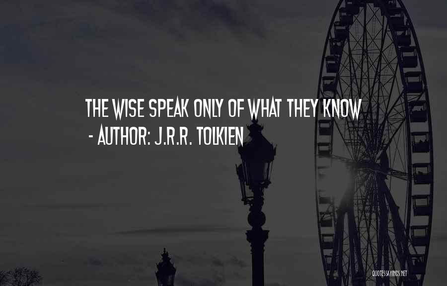 J.R.R. Tolkien Quotes: The Wise Speak Only Of What They Know