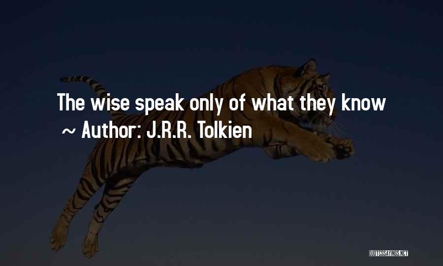 J.R.R. Tolkien Quotes: The Wise Speak Only Of What They Know