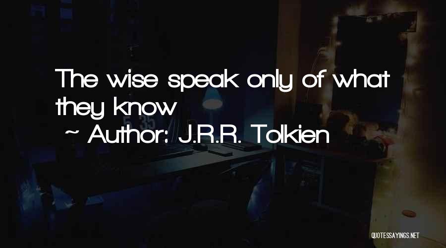 J.R.R. Tolkien Quotes: The Wise Speak Only Of What They Know