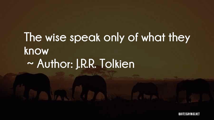 J.R.R. Tolkien Quotes: The Wise Speak Only Of What They Know