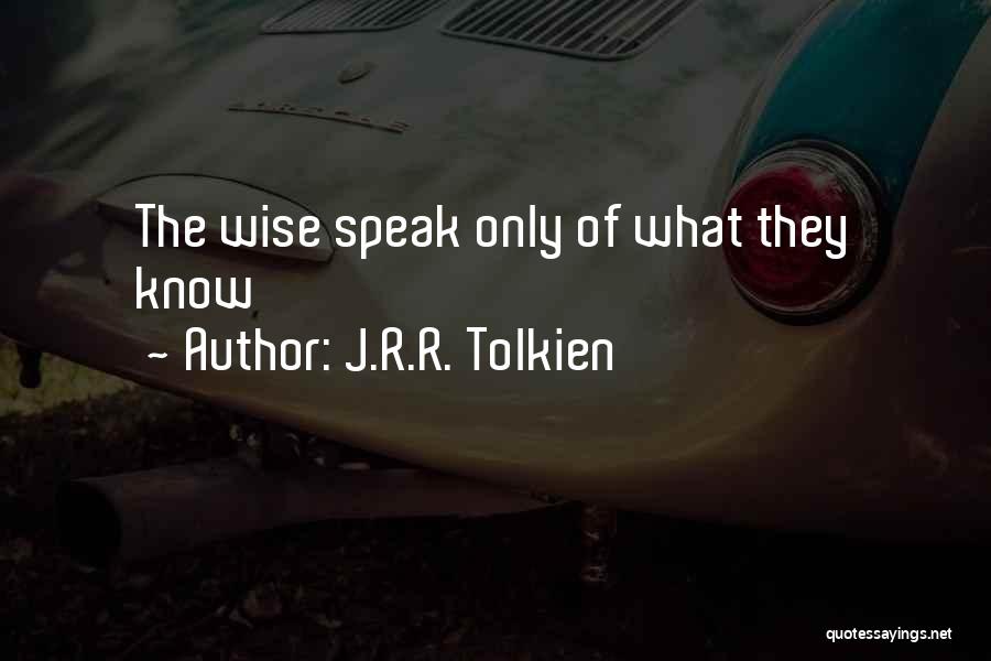 J.R.R. Tolkien Quotes: The Wise Speak Only Of What They Know