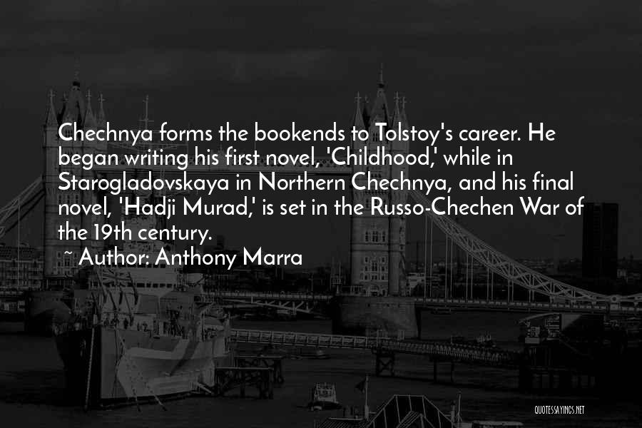Anthony Marra Quotes: Chechnya Forms The Bookends To Tolstoy's Career. He Began Writing His First Novel, 'childhood,' While In Starogladovskaya In Northern Chechnya,