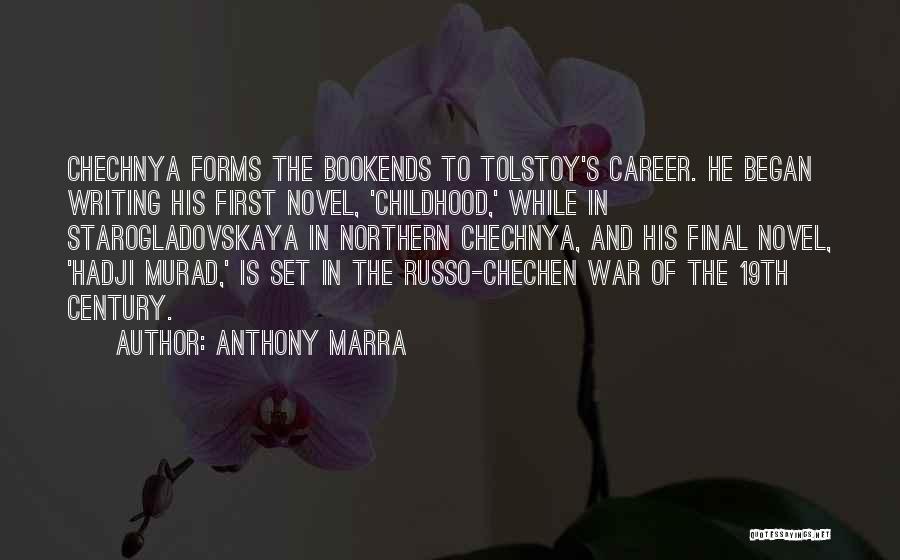 Anthony Marra Quotes: Chechnya Forms The Bookends To Tolstoy's Career. He Began Writing His First Novel, 'childhood,' While In Starogladovskaya In Northern Chechnya,