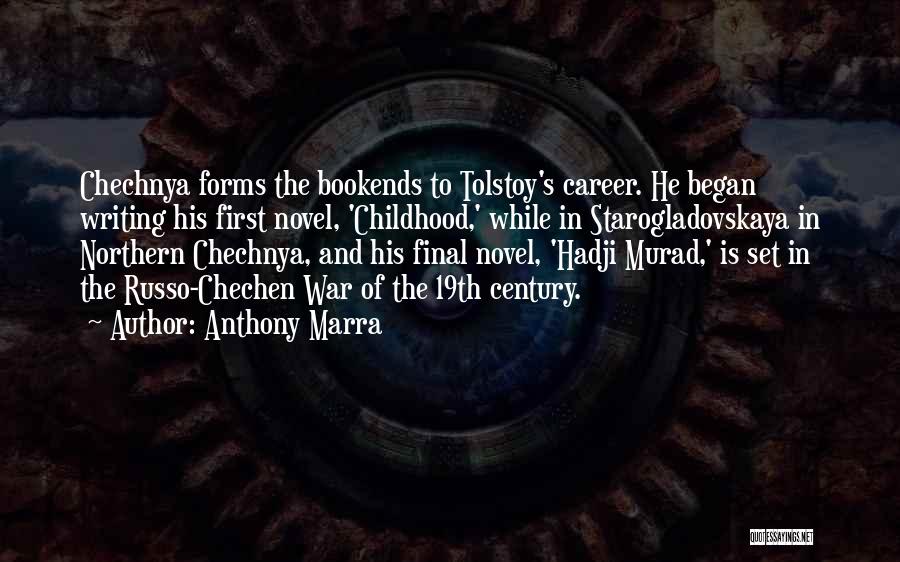 Anthony Marra Quotes: Chechnya Forms The Bookends To Tolstoy's Career. He Began Writing His First Novel, 'childhood,' While In Starogladovskaya In Northern Chechnya,