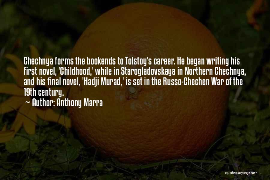Anthony Marra Quotes: Chechnya Forms The Bookends To Tolstoy's Career. He Began Writing His First Novel, 'childhood,' While In Starogladovskaya In Northern Chechnya,