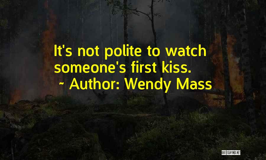 Wendy Mass Quotes: It's Not Polite To Watch Someone's First Kiss.