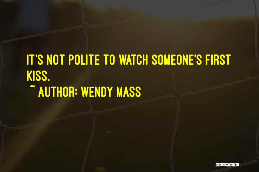 Wendy Mass Quotes: It's Not Polite To Watch Someone's First Kiss.