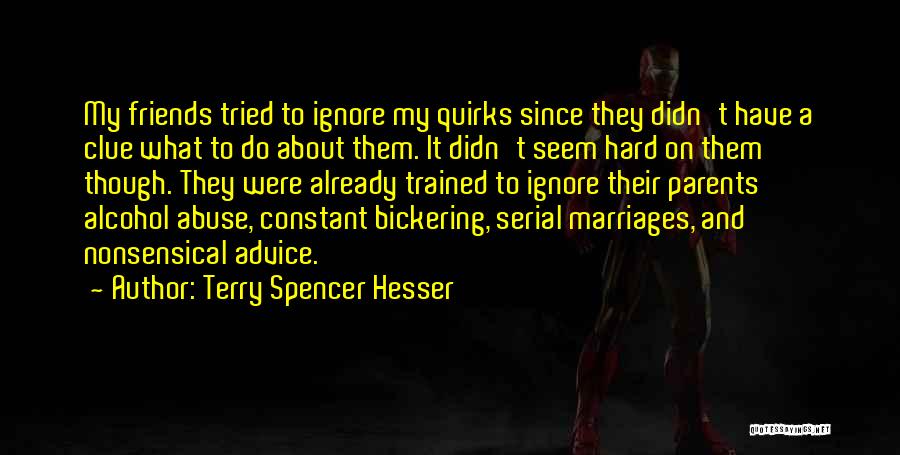 Terry Spencer Hesser Quotes: My Friends Tried To Ignore My Quirks Since They Didn't Have A Clue What To Do About Them. It Didn't