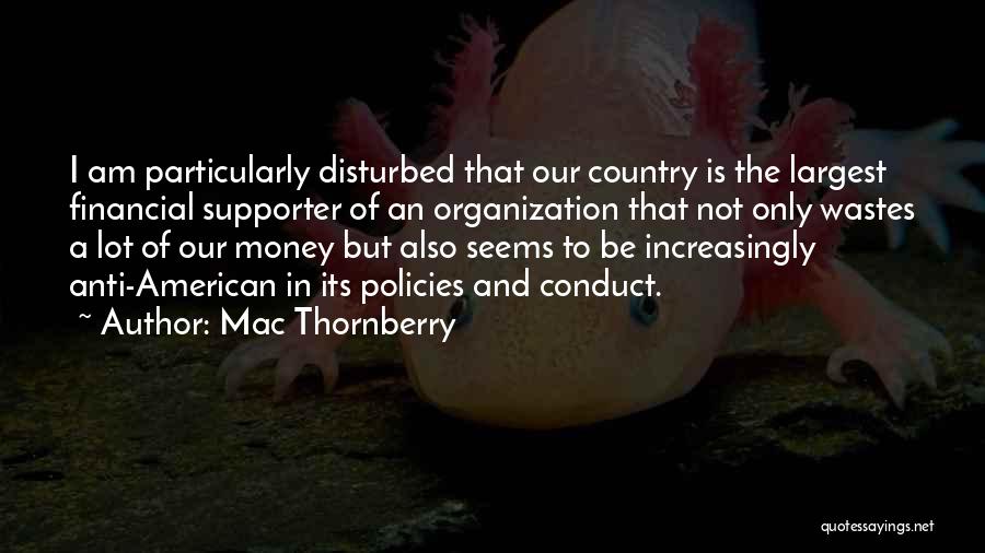 Mac Thornberry Quotes: I Am Particularly Disturbed That Our Country Is The Largest Financial Supporter Of An Organization That Not Only Wastes A