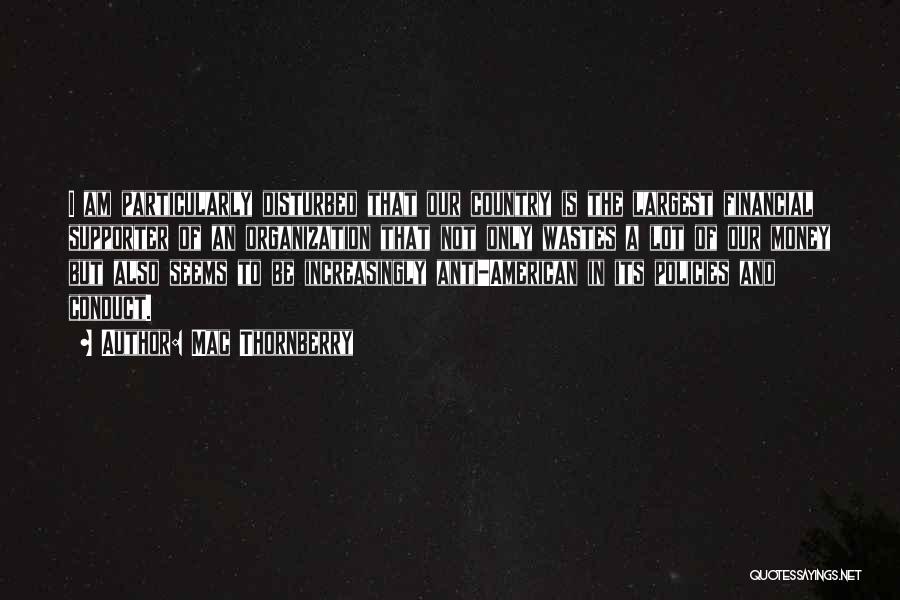 Mac Thornberry Quotes: I Am Particularly Disturbed That Our Country Is The Largest Financial Supporter Of An Organization That Not Only Wastes A