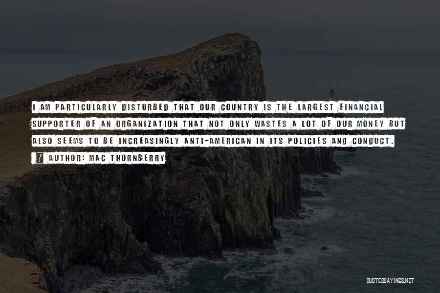 Mac Thornberry Quotes: I Am Particularly Disturbed That Our Country Is The Largest Financial Supporter Of An Organization That Not Only Wastes A