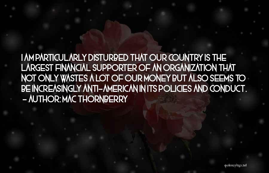 Mac Thornberry Quotes: I Am Particularly Disturbed That Our Country Is The Largest Financial Supporter Of An Organization That Not Only Wastes A