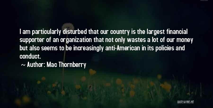 Mac Thornberry Quotes: I Am Particularly Disturbed That Our Country Is The Largest Financial Supporter Of An Organization That Not Only Wastes A