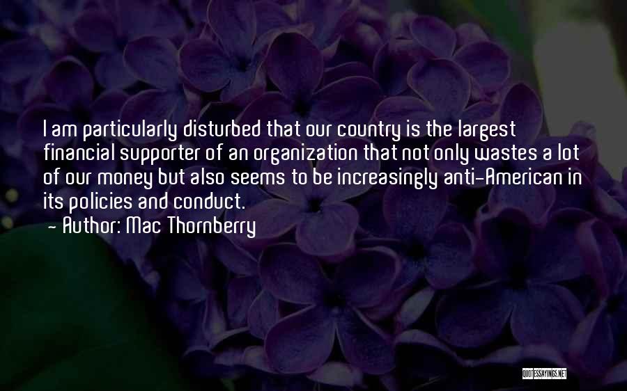 Mac Thornberry Quotes: I Am Particularly Disturbed That Our Country Is The Largest Financial Supporter Of An Organization That Not Only Wastes A