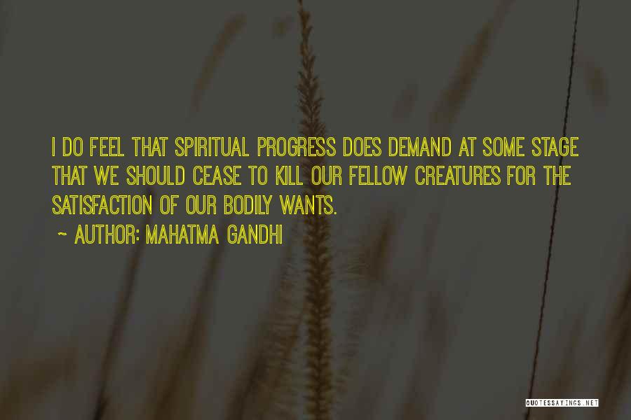 Mahatma Gandhi Quotes: I Do Feel That Spiritual Progress Does Demand At Some Stage That We Should Cease To Kill Our Fellow Creatures
