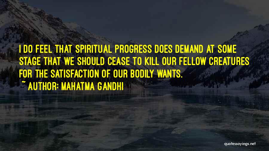 Mahatma Gandhi Quotes: I Do Feel That Spiritual Progress Does Demand At Some Stage That We Should Cease To Kill Our Fellow Creatures