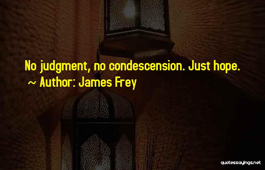 James Frey Quotes: No Judgment, No Condescension. Just Hope.