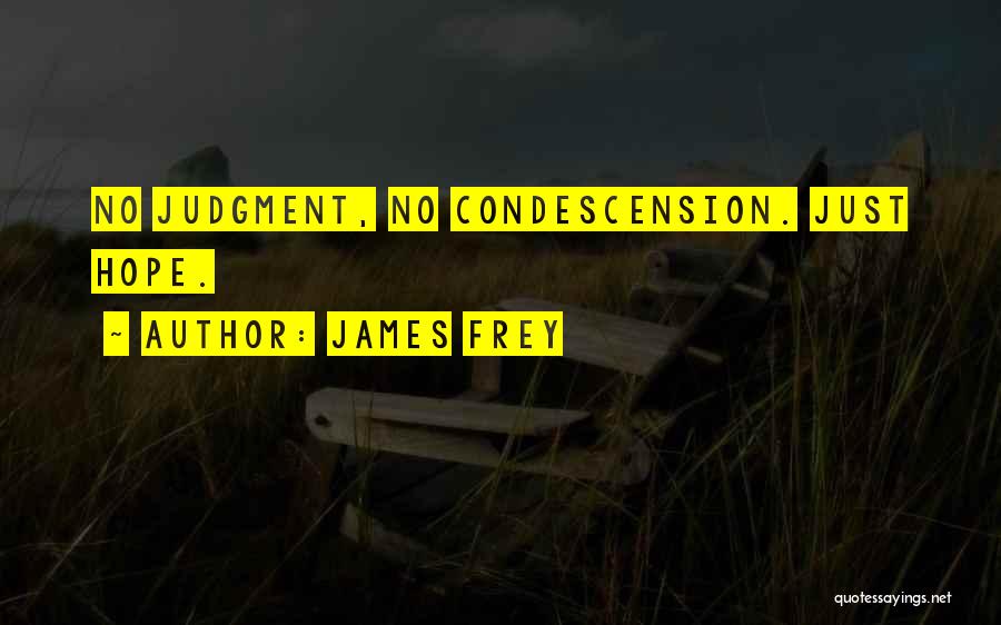 James Frey Quotes: No Judgment, No Condescension. Just Hope.