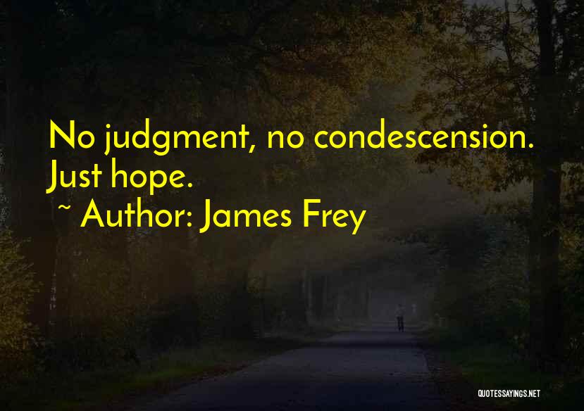 James Frey Quotes: No Judgment, No Condescension. Just Hope.