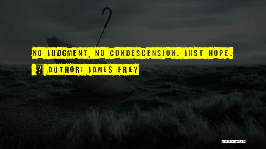James Frey Quotes: No Judgment, No Condescension. Just Hope.