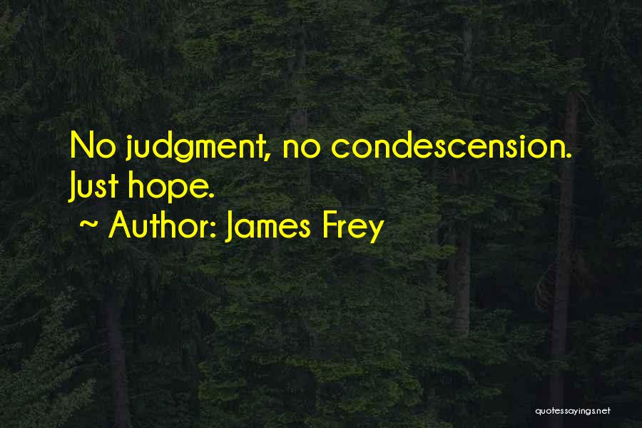 James Frey Quotes: No Judgment, No Condescension. Just Hope.