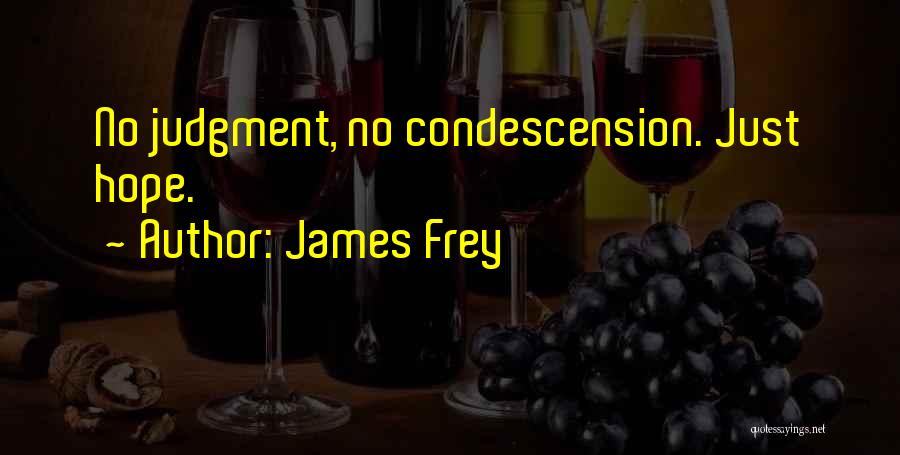 James Frey Quotes: No Judgment, No Condescension. Just Hope.