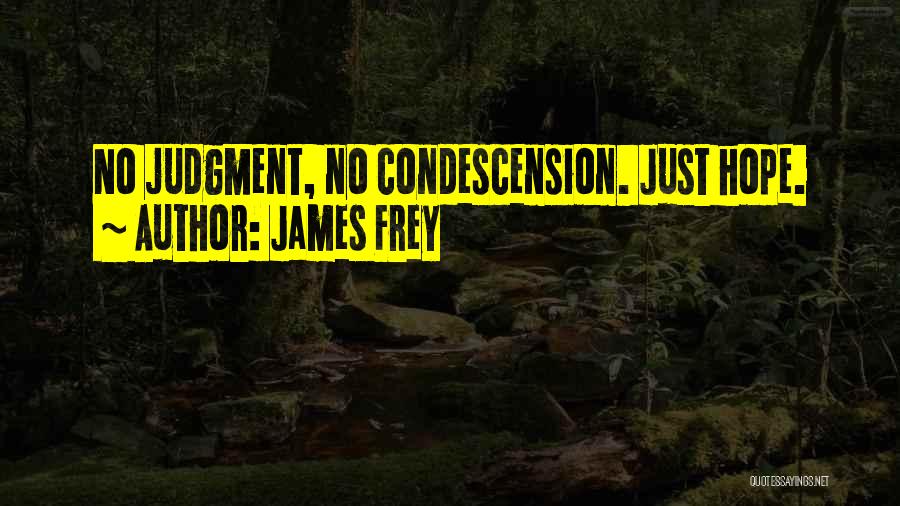 James Frey Quotes: No Judgment, No Condescension. Just Hope.