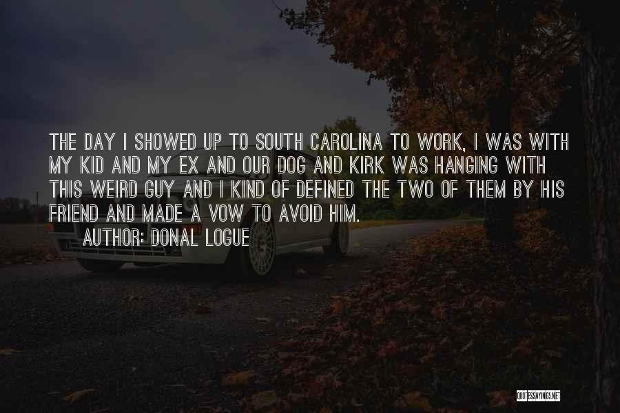 Donal Logue Quotes: The Day I Showed Up To South Carolina To Work, I Was With My Kid And My Ex And Our