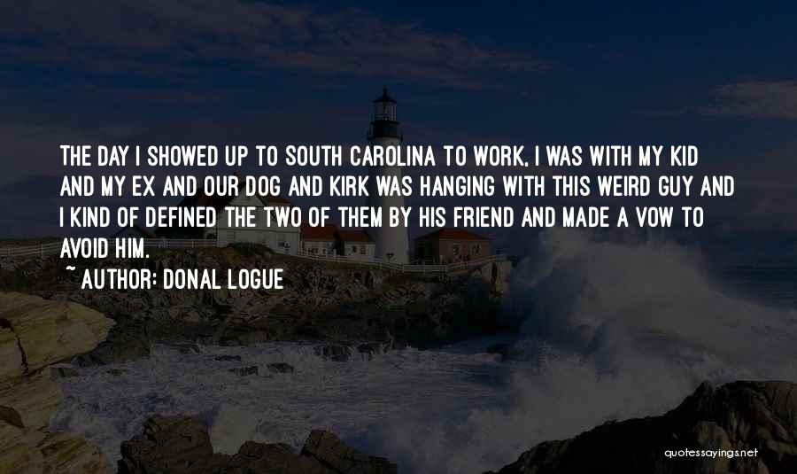 Donal Logue Quotes: The Day I Showed Up To South Carolina To Work, I Was With My Kid And My Ex And Our