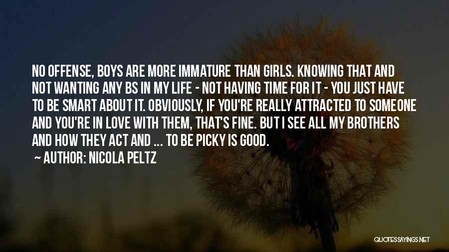 Nicola Peltz Quotes: No Offense, Boys Are More Immature Than Girls. Knowing That And Not Wanting Any Bs In My Life - Not