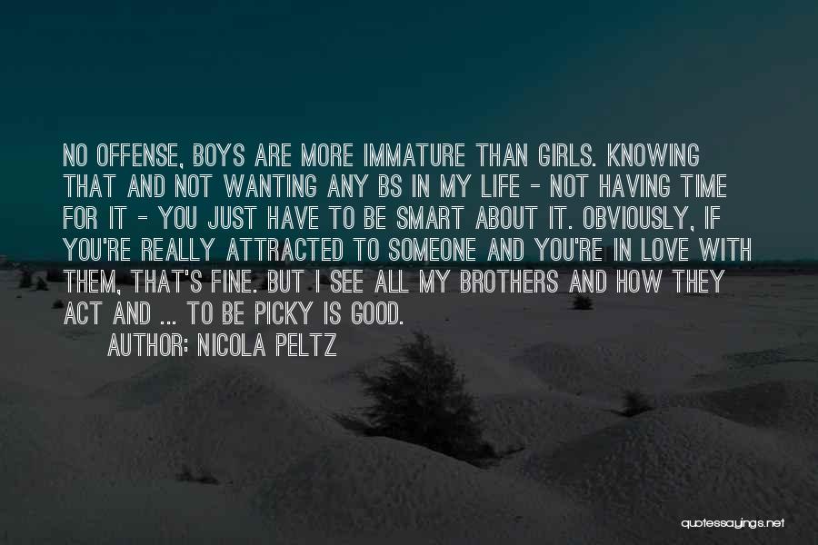 Nicola Peltz Quotes: No Offense, Boys Are More Immature Than Girls. Knowing That And Not Wanting Any Bs In My Life - Not