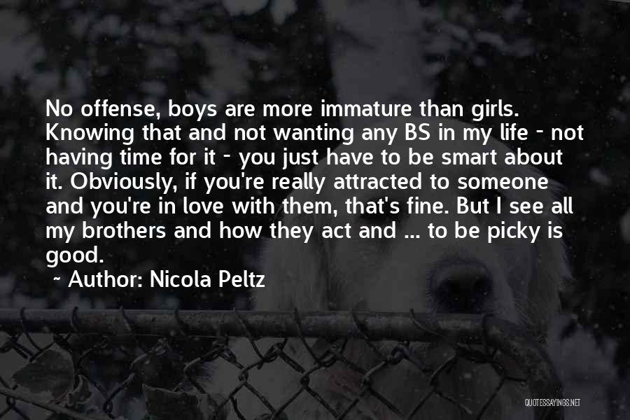 Nicola Peltz Quotes: No Offense, Boys Are More Immature Than Girls. Knowing That And Not Wanting Any Bs In My Life - Not