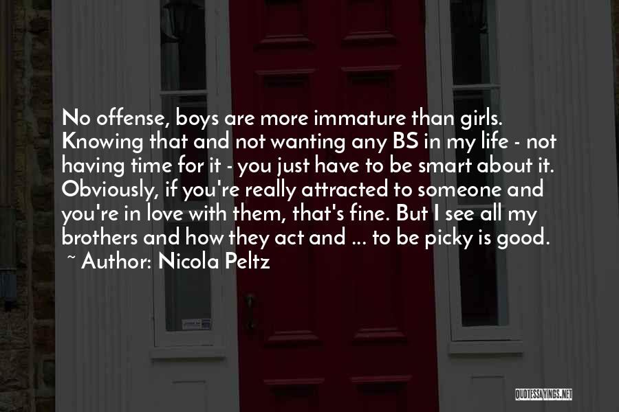 Nicola Peltz Quotes: No Offense, Boys Are More Immature Than Girls. Knowing That And Not Wanting Any Bs In My Life - Not