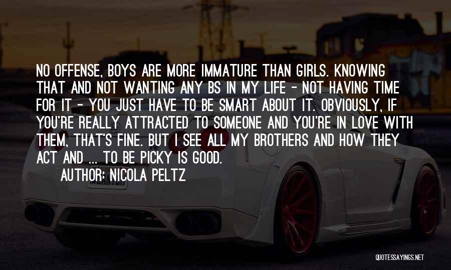 Nicola Peltz Quotes: No Offense, Boys Are More Immature Than Girls. Knowing That And Not Wanting Any Bs In My Life - Not