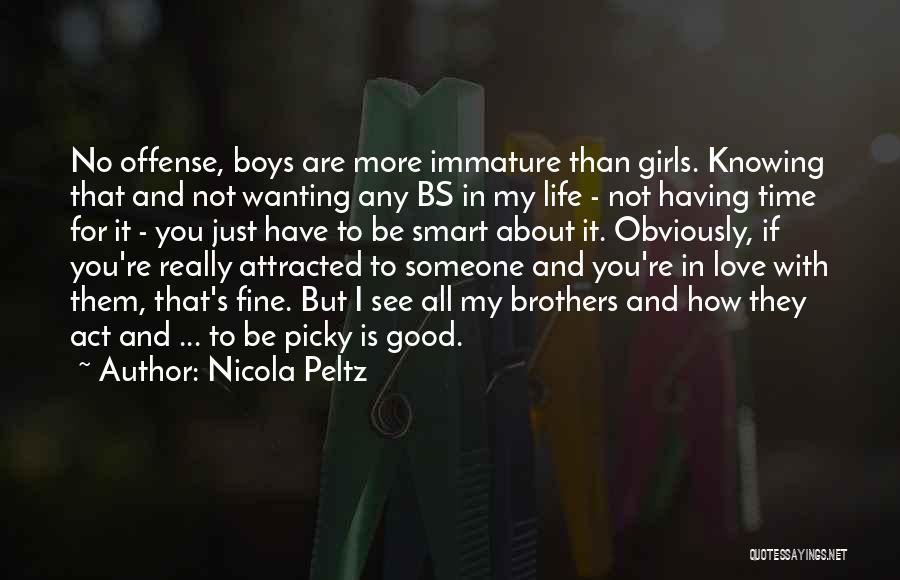 Nicola Peltz Quotes: No Offense, Boys Are More Immature Than Girls. Knowing That And Not Wanting Any Bs In My Life - Not