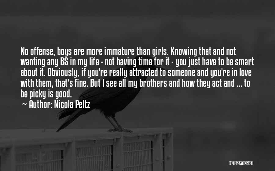 Nicola Peltz Quotes: No Offense, Boys Are More Immature Than Girls. Knowing That And Not Wanting Any Bs In My Life - Not