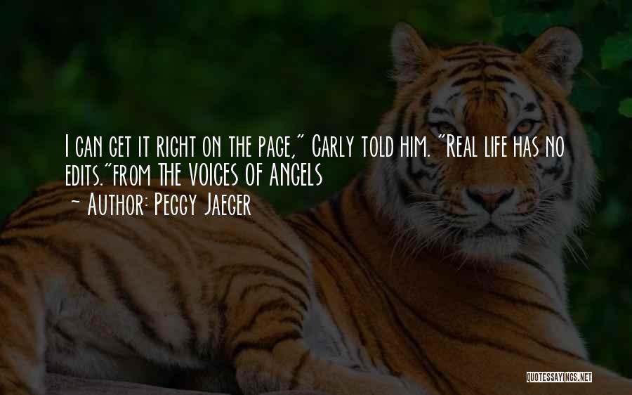 Peggy Jaeger Quotes: I Can Get It Right On The Page, Carly Told Him. Real Life Has No Edits.from The Voices Of Angels