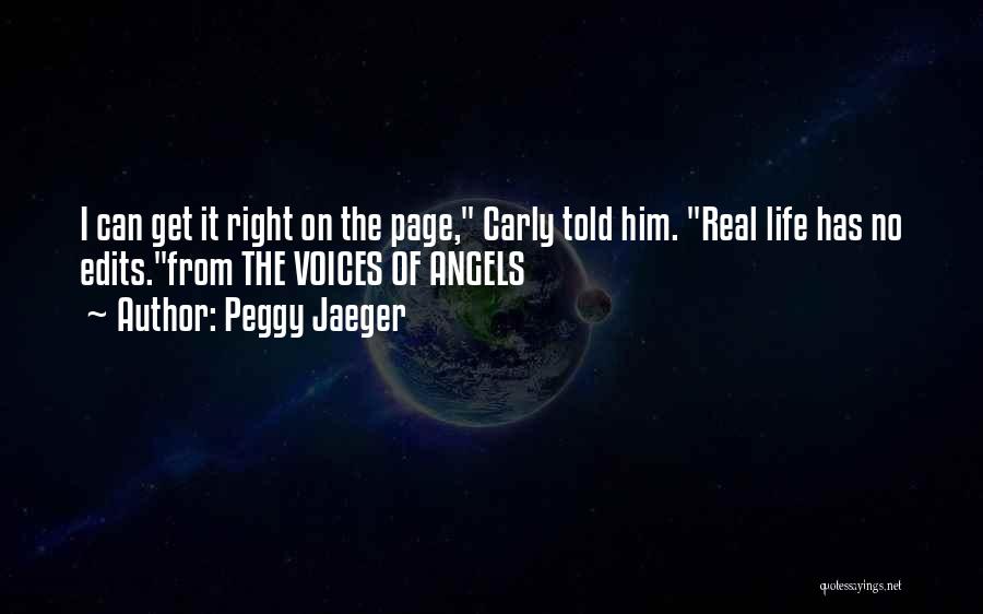 Peggy Jaeger Quotes: I Can Get It Right On The Page, Carly Told Him. Real Life Has No Edits.from The Voices Of Angels