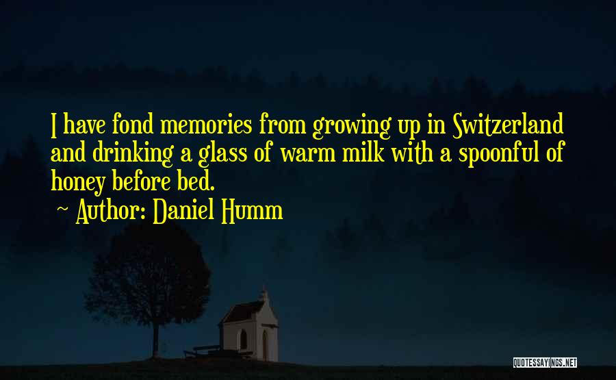 Daniel Humm Quotes: I Have Fond Memories From Growing Up In Switzerland And Drinking A Glass Of Warm Milk With A Spoonful Of