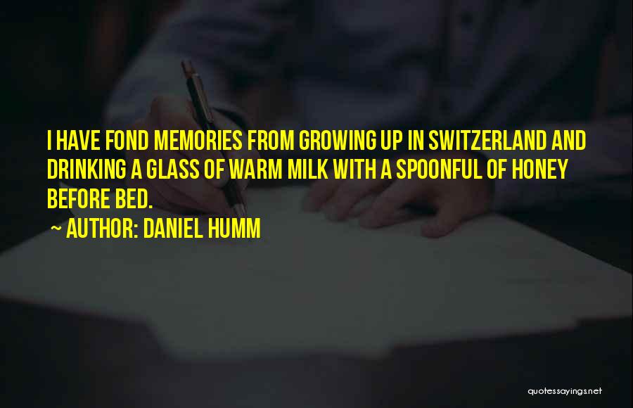 Daniel Humm Quotes: I Have Fond Memories From Growing Up In Switzerland And Drinking A Glass Of Warm Milk With A Spoonful Of