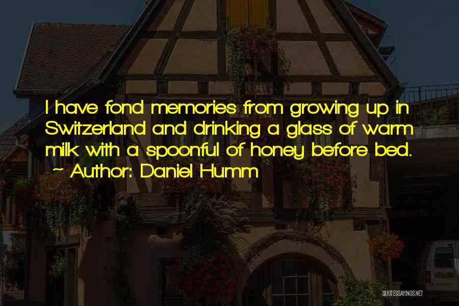 Daniel Humm Quotes: I Have Fond Memories From Growing Up In Switzerland And Drinking A Glass Of Warm Milk With A Spoonful Of