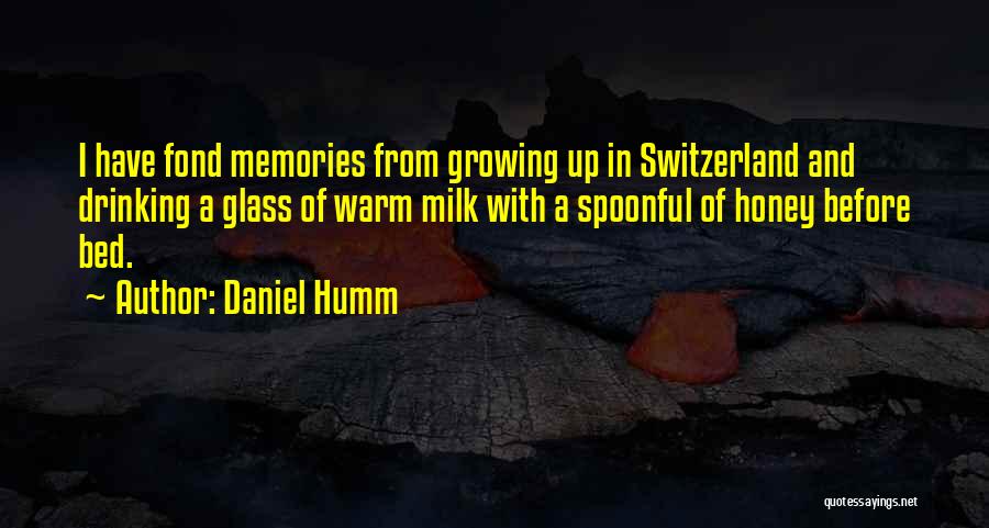 Daniel Humm Quotes: I Have Fond Memories From Growing Up In Switzerland And Drinking A Glass Of Warm Milk With A Spoonful Of