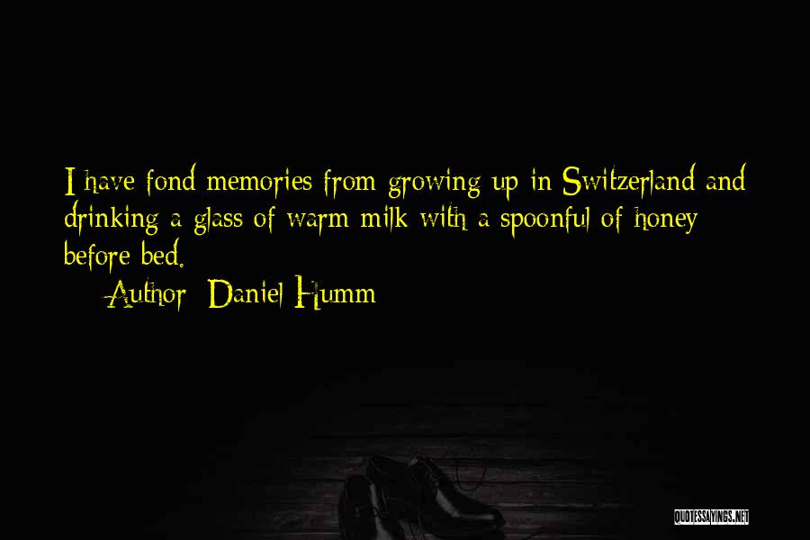 Daniel Humm Quotes: I Have Fond Memories From Growing Up In Switzerland And Drinking A Glass Of Warm Milk With A Spoonful Of