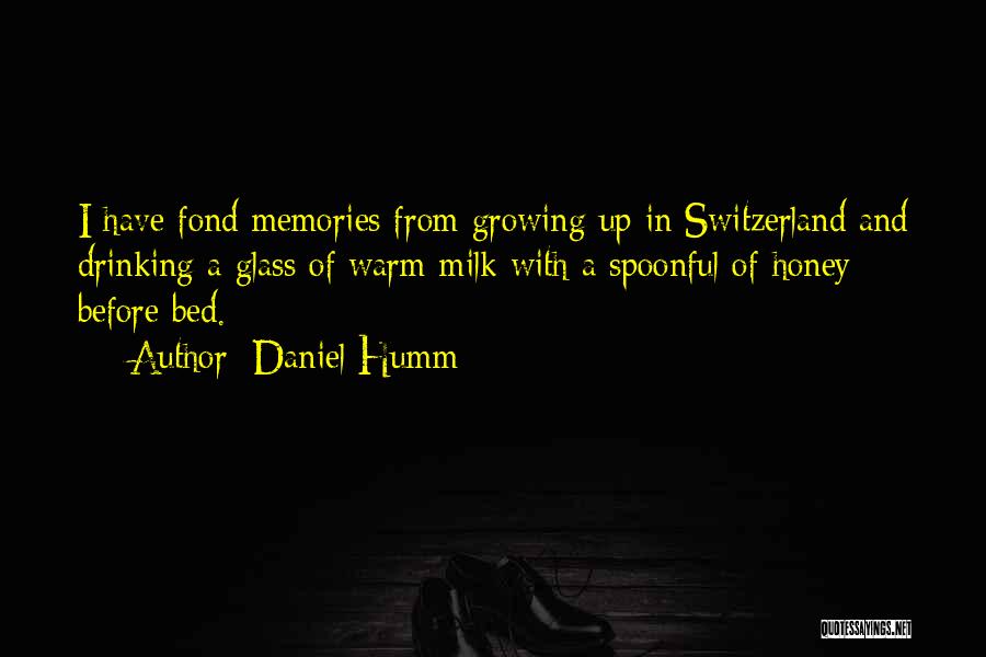 Daniel Humm Quotes: I Have Fond Memories From Growing Up In Switzerland And Drinking A Glass Of Warm Milk With A Spoonful Of